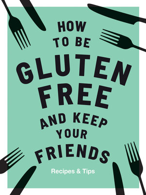 cover image of How to be Gluten-Free and Keep Your Friends